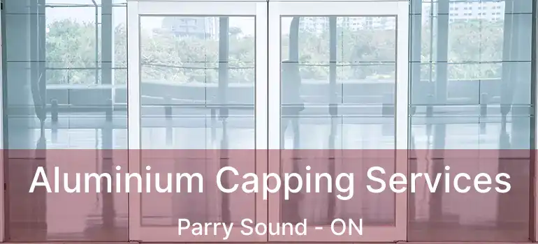  Aluminium Capping Services Parry Sound - ON