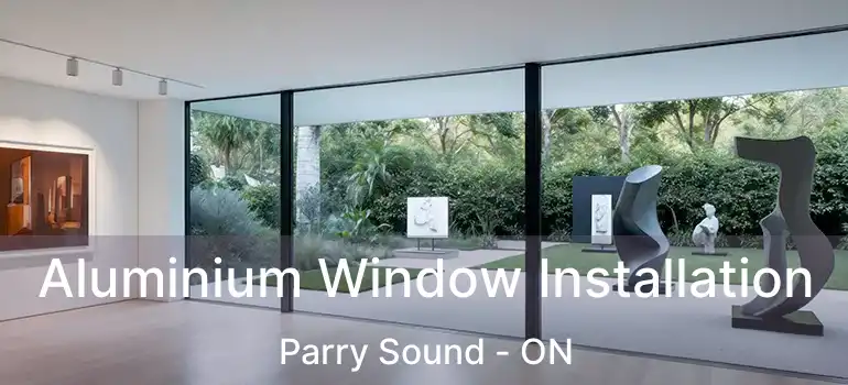  Aluminium Window Installation Parry Sound - ON