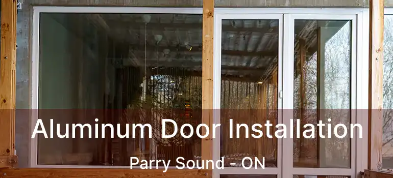  Aluminum Door Installation Parry Sound - ON