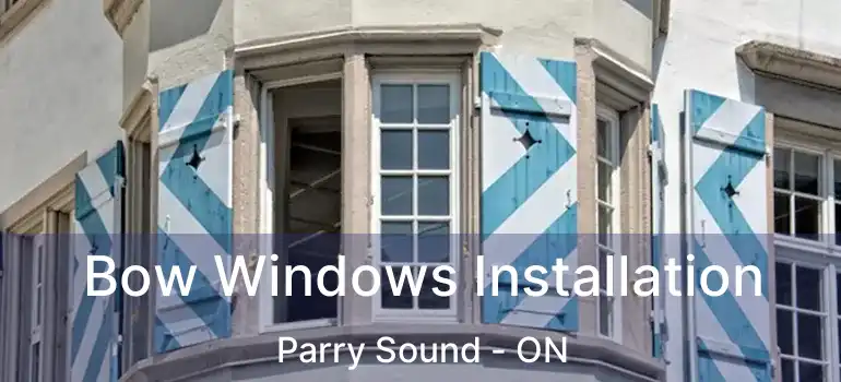 Bow Windows Installation Parry Sound - ON