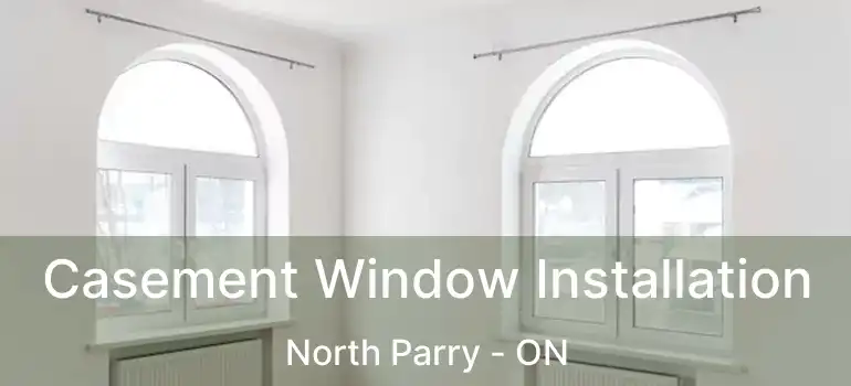  Casement Window Installation North Parry - ON