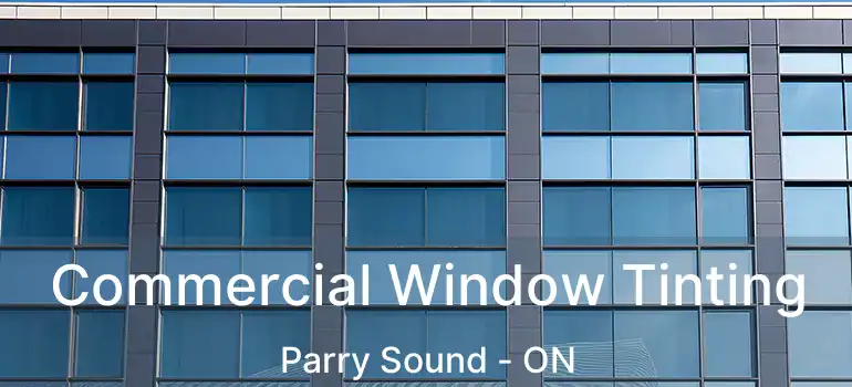  Commercial Window Tinting Parry Sound - ON