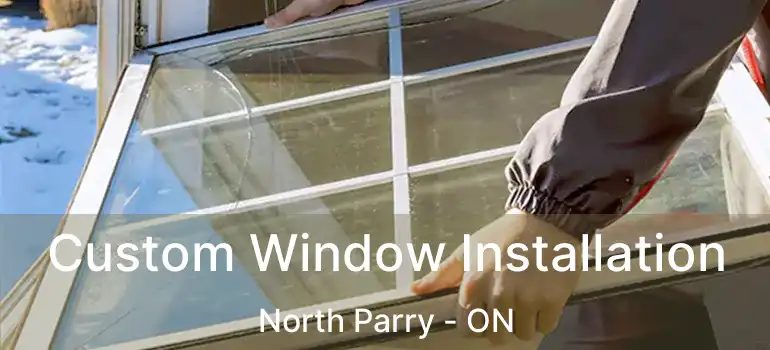  Custom Window Installation North Parry - ON