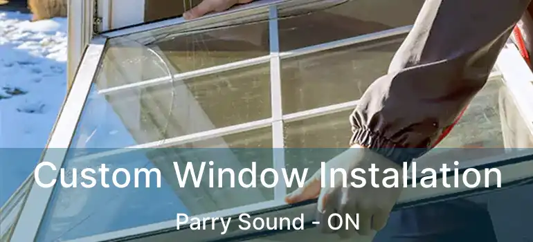  Custom Window Installation Parry Sound - ON