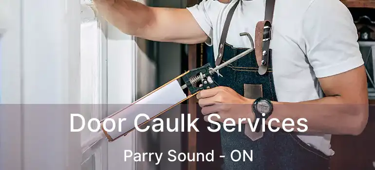  Door Caulk Services Parry Sound - ON
