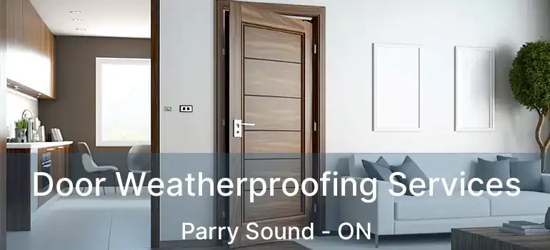  Door Weatherproofing Services Parry Sound - ON