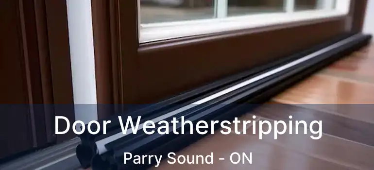  Door Weatherstripping Parry Sound - ON