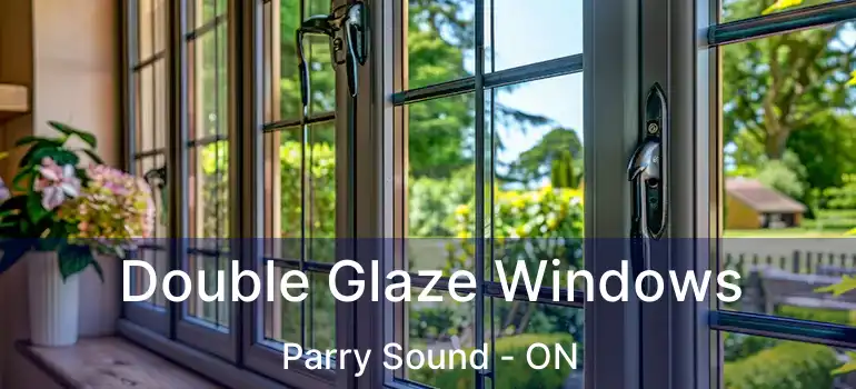  Double Glaze Windows Parry Sound - ON