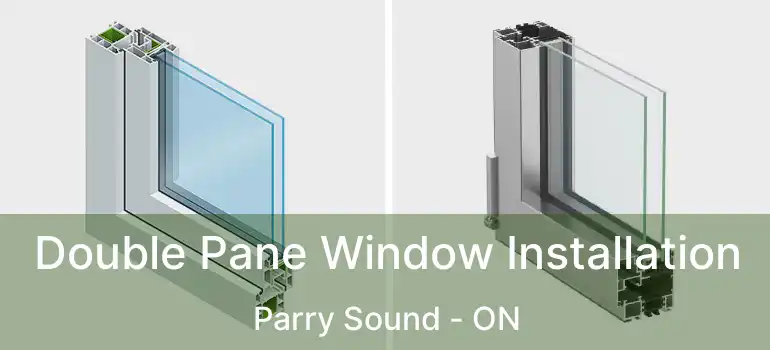  Double Pane Window Installation Parry Sound - ON