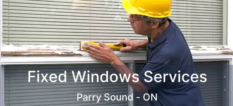  Fixed Windows Services Parry Sound - ON