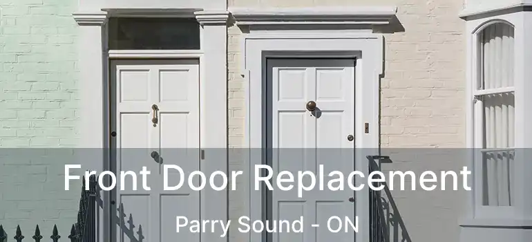  Front Door Replacement Parry Sound - ON