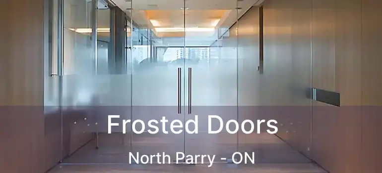  Frosted Doors North Parry - ON