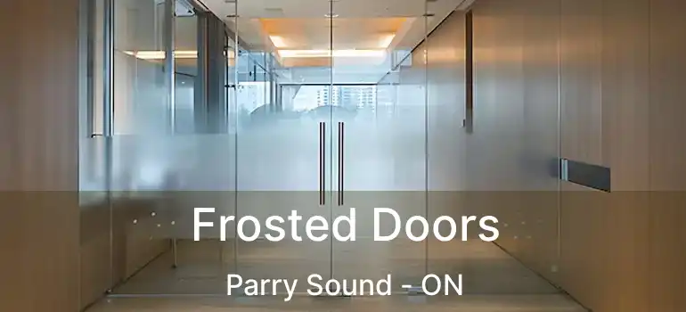  Frosted Doors Parry Sound - ON