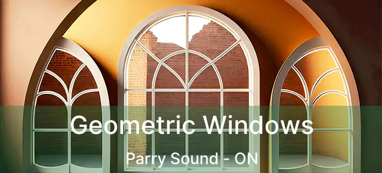 Geometric Windows Parry Sound - ON