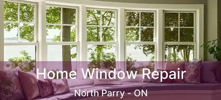  Home Window Repair North Parry - ON