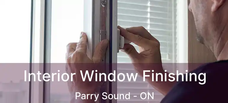  Interior Window Finishing Parry Sound - ON