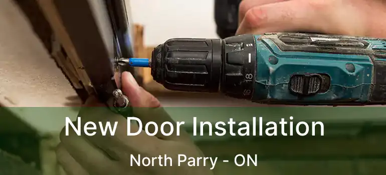  New Door Installation North Parry - ON