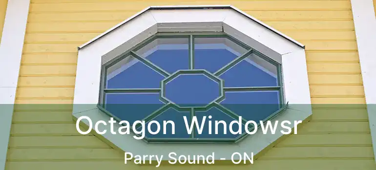  Octagon Windowsr Parry Sound - ON