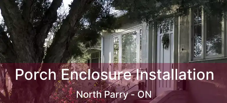 Porch Enclosure Installation North Parry - ON