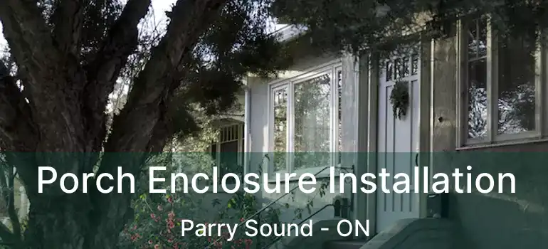  Porch Enclosure Installation Parry Sound - ON