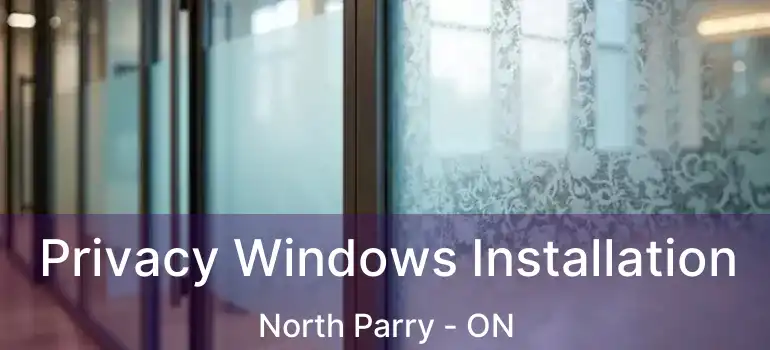  Privacy Windows Installation North Parry - ON