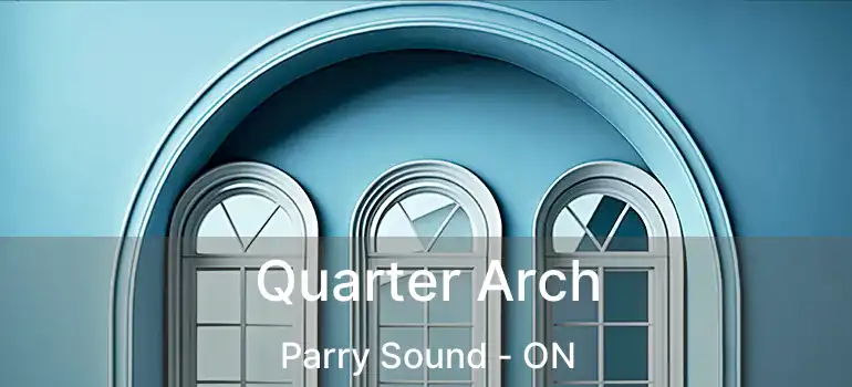 Quarter Arch Parry Sound - ON
