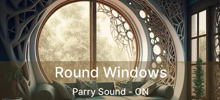  Round Windows Parry Sound - ON