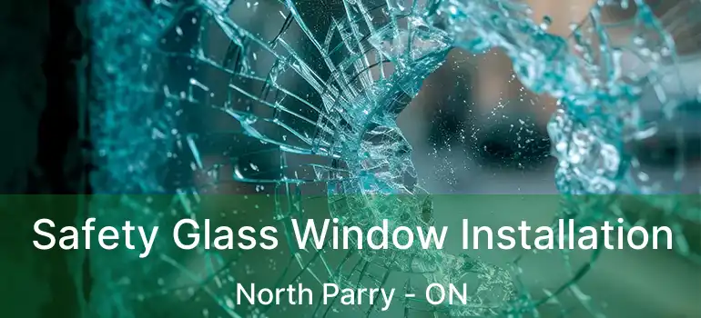  Safety Glass Window Installation North Parry - ON