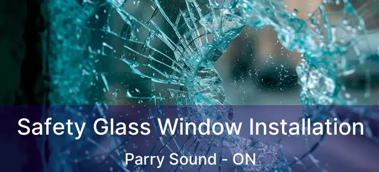  Safety Glass Window Installation Parry Sound - ON