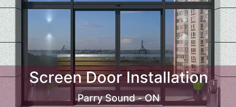  Screen Door Installation Parry Sound - ON
