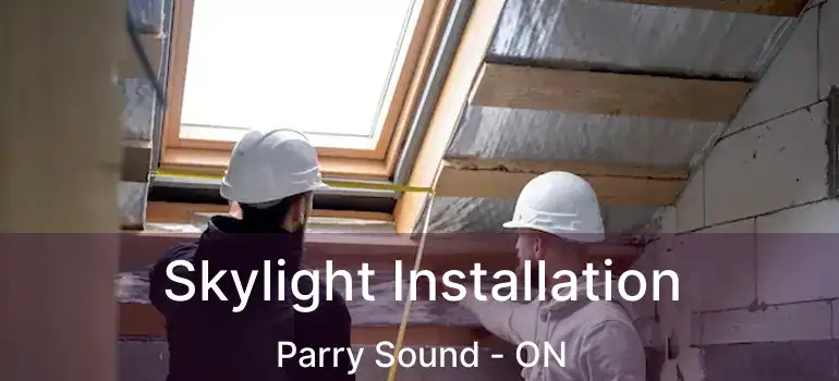  Skylight Installation Parry Sound - ON