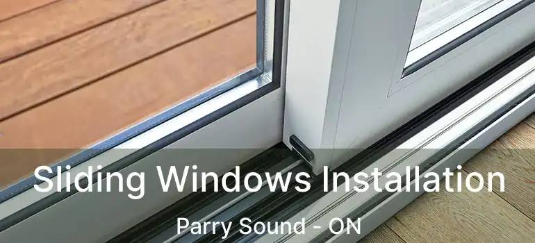  Sliding Windows Installation Parry Sound - ON