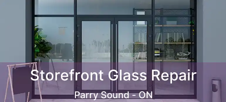  Storefront Glass Repair Parry Sound - ON