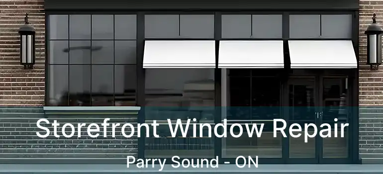  Storefront Window Repair Parry Sound - ON