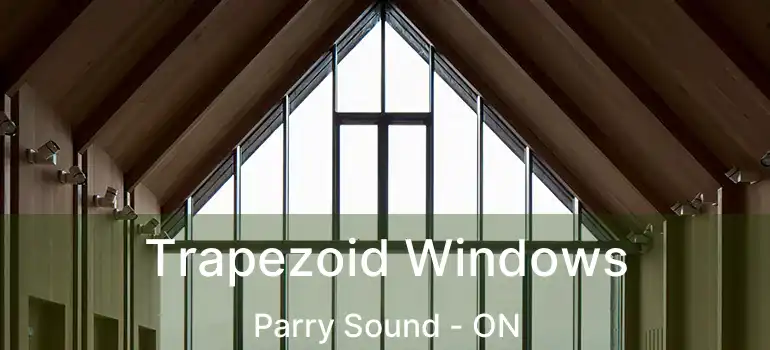  Trapezoid Windows Parry Sound - ON