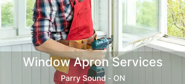 Window Apron Services Parry Sound - ON
