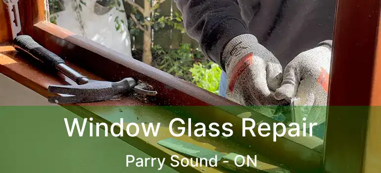  Window Glass Repair Parry Sound - ON