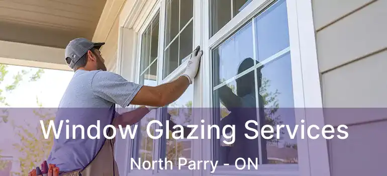  Window Glazing Services North Parry - ON
