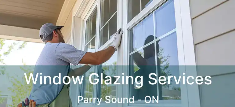  Window Glazing Services Parry Sound - ON