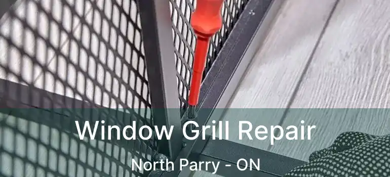  Window Grill Repair North Parry - ON