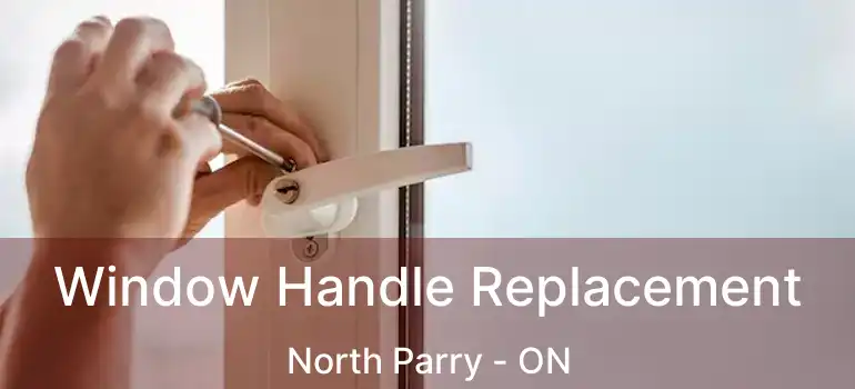  Window Handle Replacement North Parry - ON