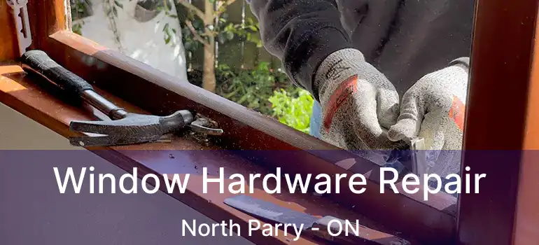  Window Hardware Repair North Parry - ON