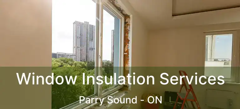  Window Insulation Services Parry Sound - ON