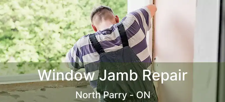  Window Jamb Repair North Parry - ON