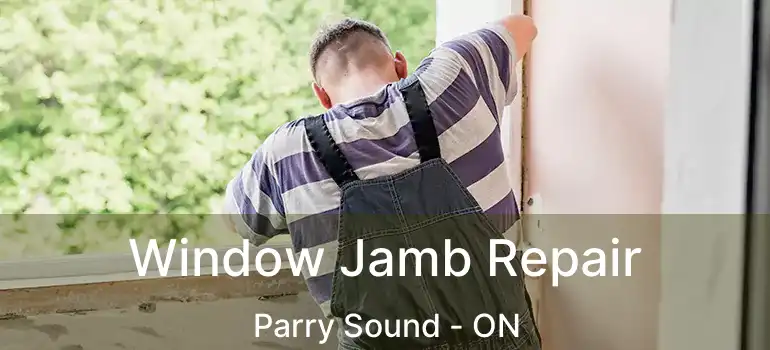  Window Jamb Repair Parry Sound - ON