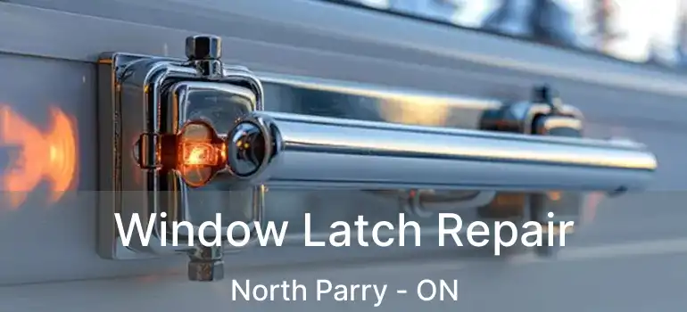  Window Latch Repair North Parry - ON