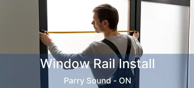  Window Rail Install Parry Sound - ON