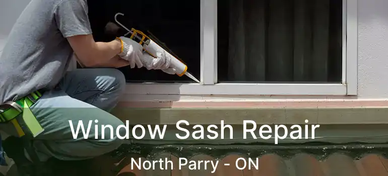  Window Sash Repair North Parry - ON